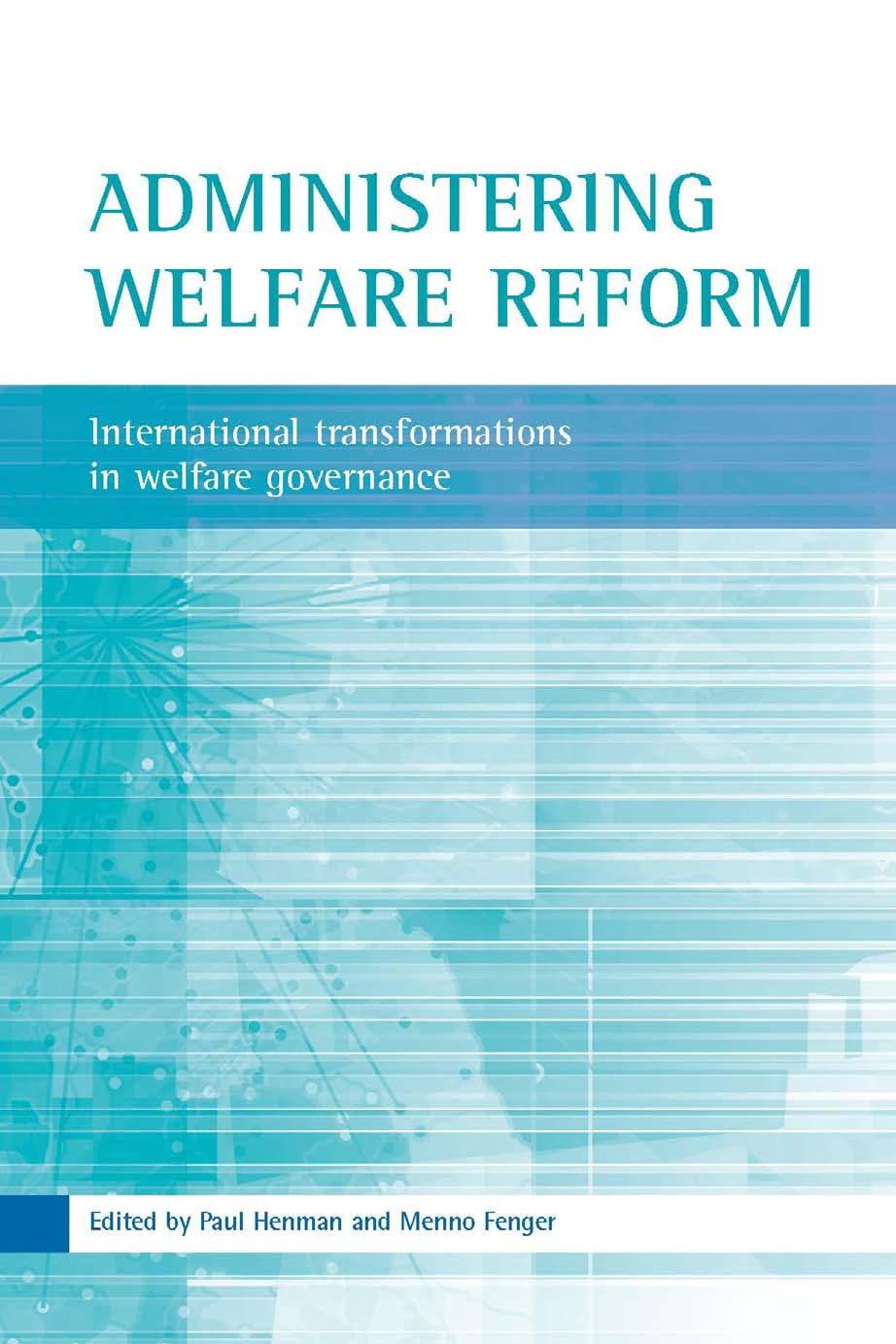 Administering Welfare Reform: International Transformations in Welfare Governance by Menno Fenger Paul Henman