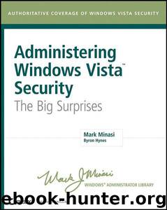 Administering Windows Vista Security: The Big Surprises by Byron & Minasi Hynes & Byron & Minasi Hynes