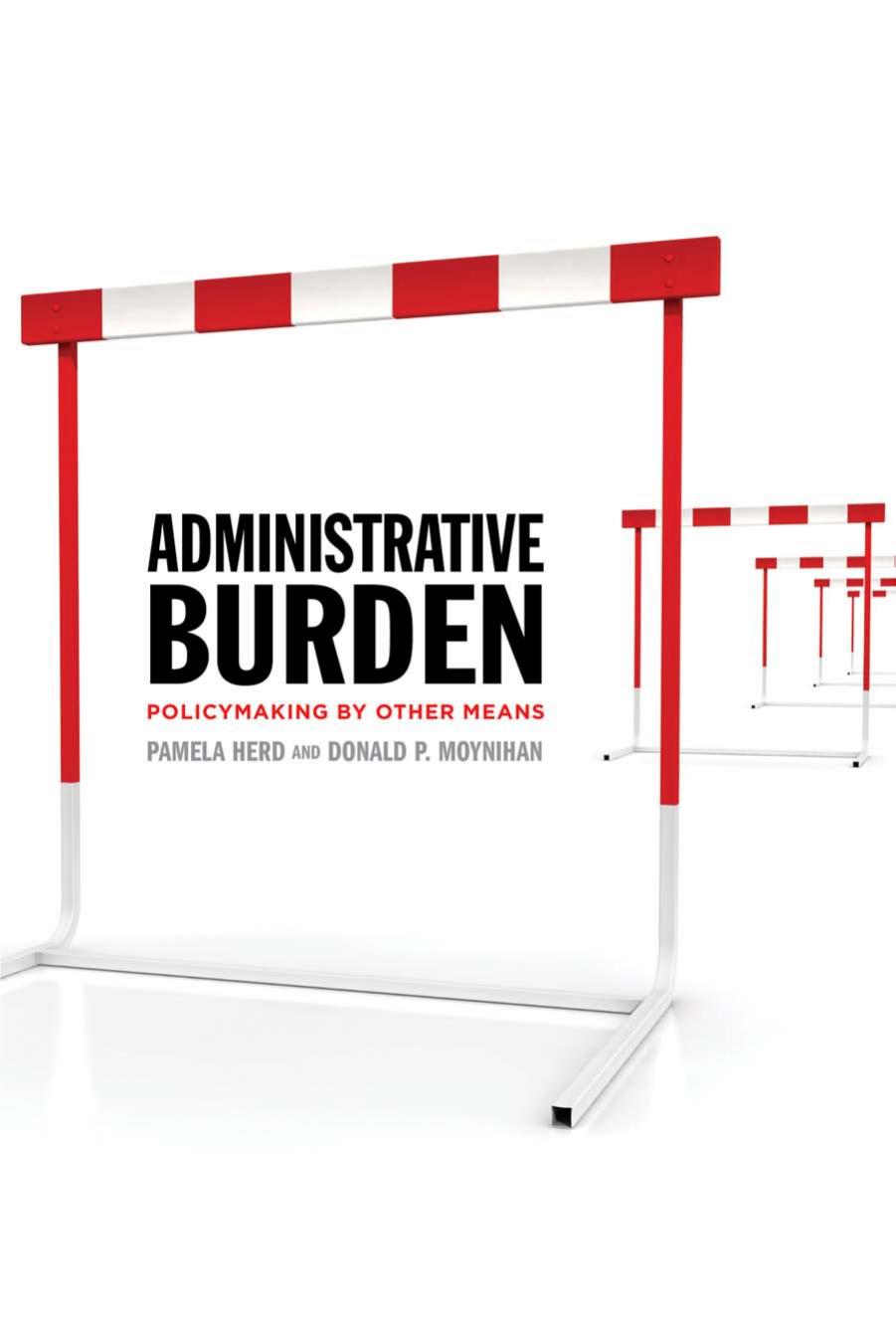 Administrative Burden: Policymaking by Other Means by Herd Pamela; Moynihan Donald P
