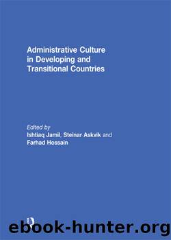 Administrative Culture in Developing and Transitional Countries by Ishtiaq Jamil & Steinar Askvik & Farhad Hossain