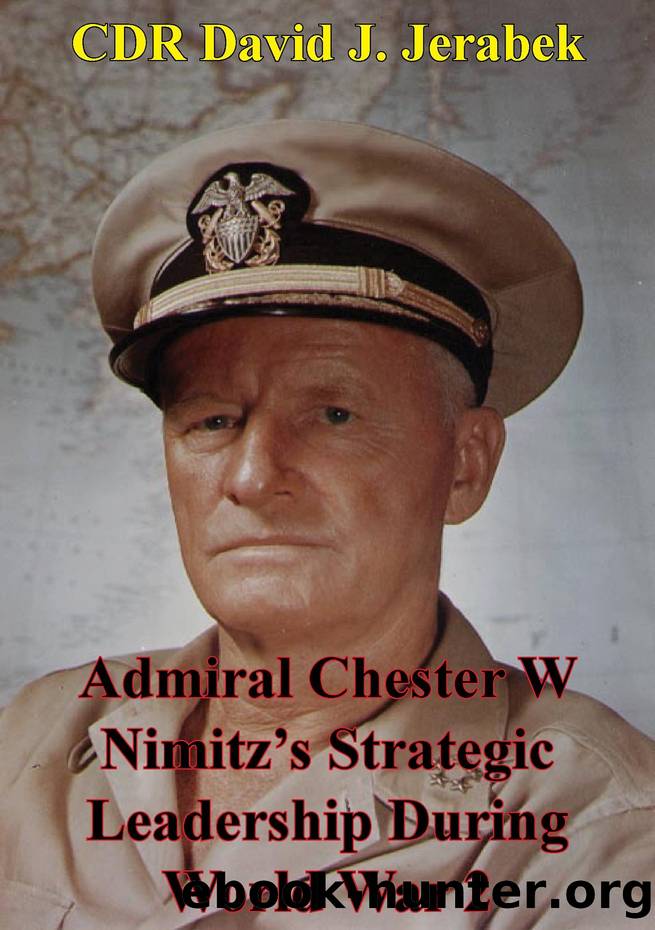Admiral Chester W Nimitz's Strategic Leadership During World War 2 by CDR David J. Jerabek