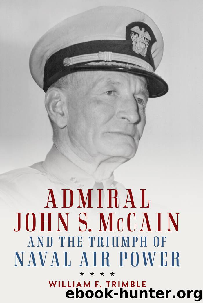 Admiral John S. McCain and the Triumph of Naval Air Power by William F. Trimble