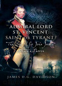 Admiral Lord ST Vincent – Saint or Tyrant? by James D.G. Davidson