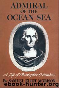 Admiral of the Ocean Sea: A Life of Christopher Columbus by Samuel Eliot Morison