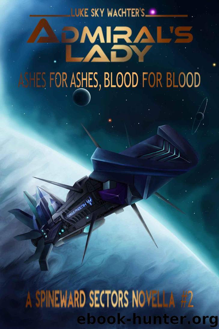 Admiral's Lady: Ashes for Ashes, Blood for Blood (Spineward Sectors series Book 6) by Wachter Luke Sky