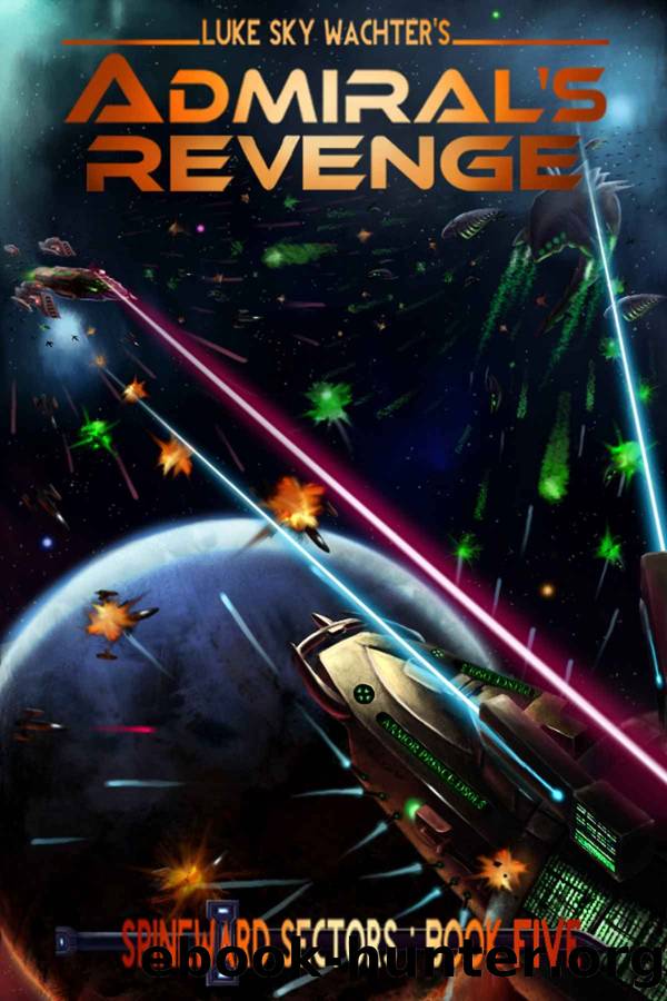 Admiral's Revenge (A Spineward Sectors Novel:) by Luke Sky Wachter