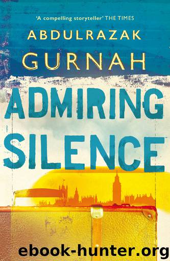 Admiring Silence by Abdulrazak Gurnah