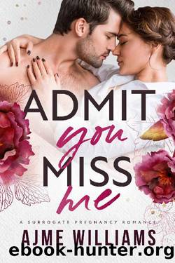 Admit You Miss Me: A Surrogate Pregnancy Romance (Irresistible Billionaires Book 1) by Ajme Williams