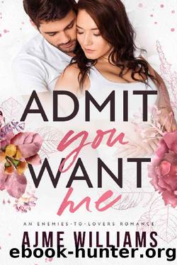 Admit You Want Me: An Enemies to Lovers Romance (Irresistible Billionaires Book 3) by Ajme Williams