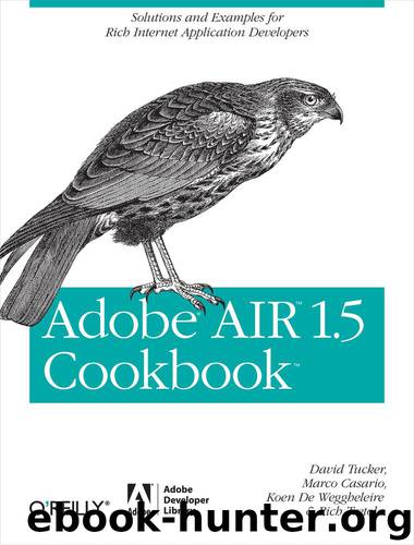 Adobe AIR Cookbook by David Tucker & Marco Casario & Koen De Weggheleire & Koen De Weggheleire & Rich Tretola