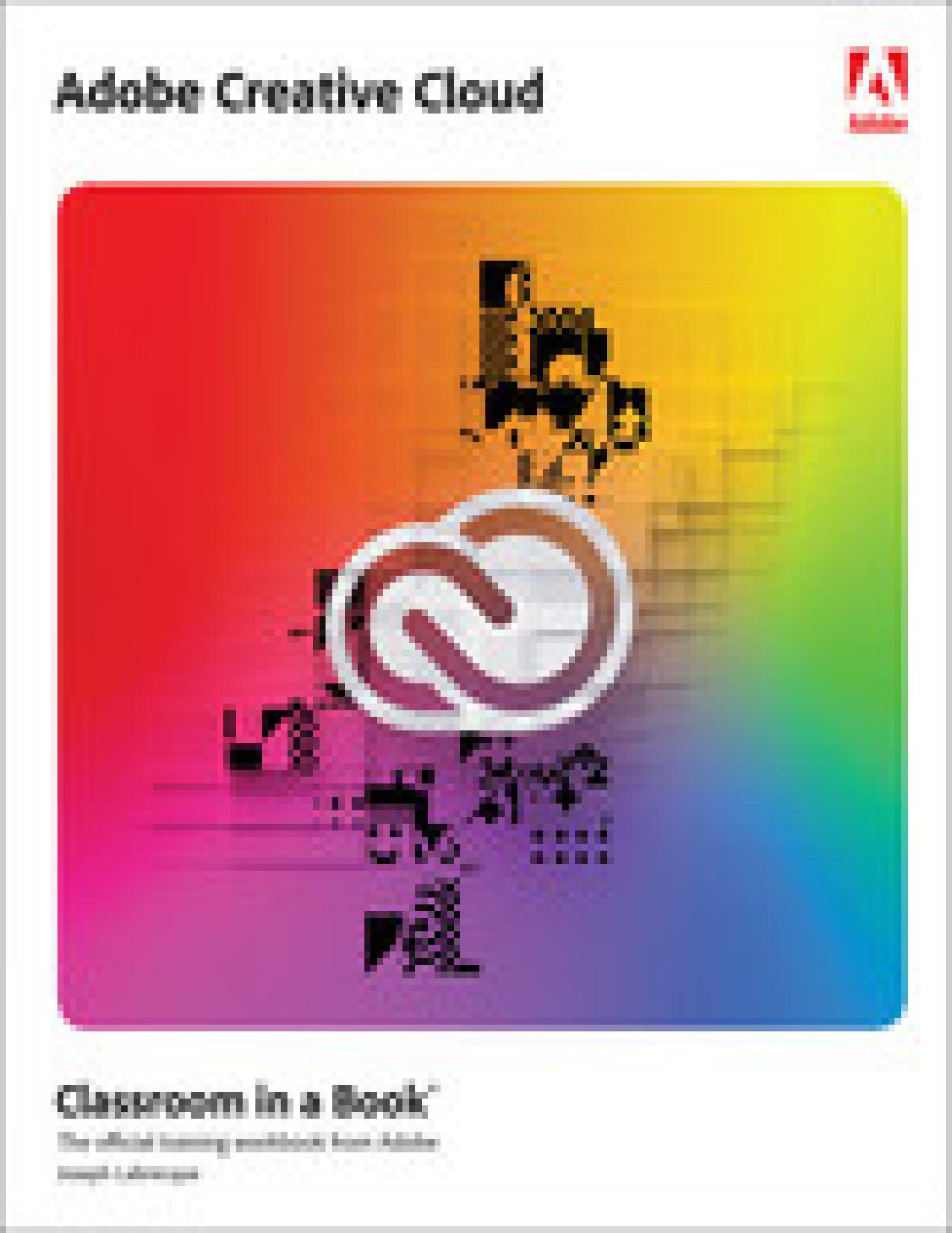 Adobe Creative Cloud Classroom in a Book: Design Software Foundations with Adobe Creative Cloud by Joseph Labrecque