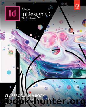 Adobe InDesign CC Classroom in a Book®, 2018 Release by Kelly Kordes Anton & Tina DeJarld