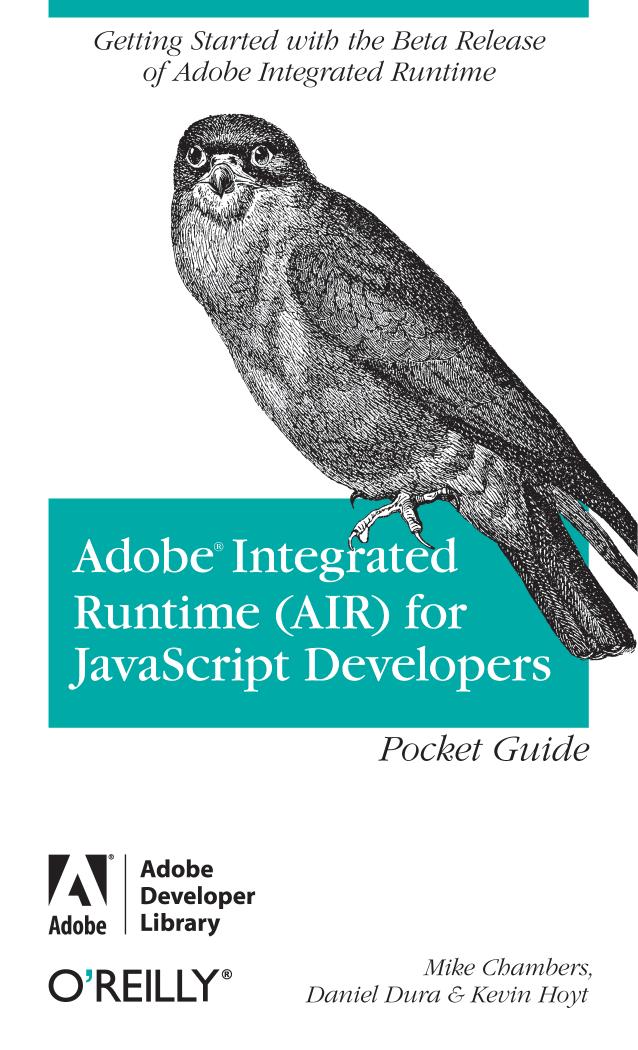 Adobe Integrated Runtime (AIR) for JavaScript Developers Pocket Guide (Adobe Developer Library) by Mike Chambers Daniel Dura Kevin Hoyt