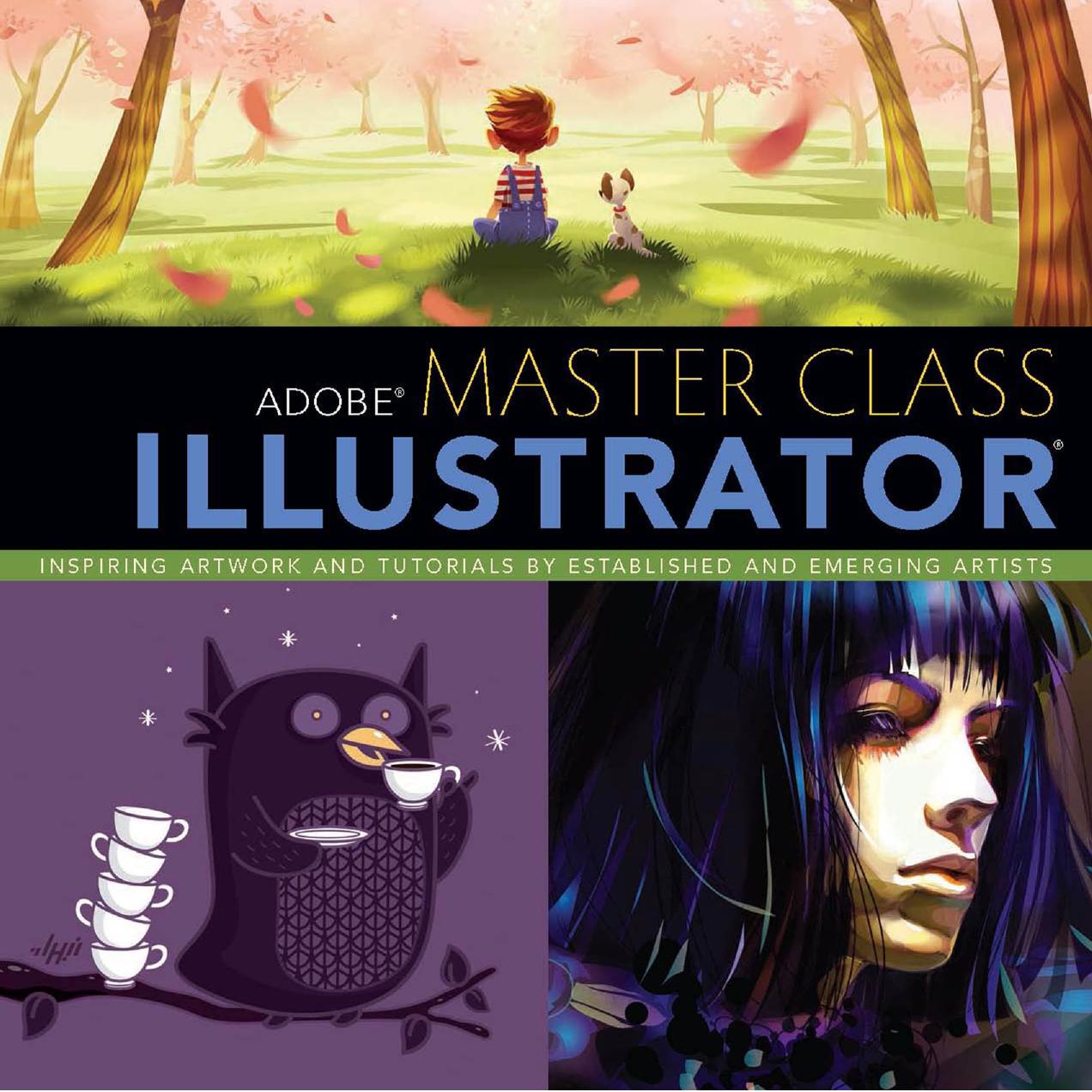 Adobe Master Class: Illustrator Inspiring artwork and tutorials by established and emerging artists by established and emerging artists by Sharon Milne