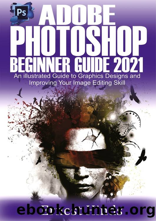 Adobe Photoshop Beginner's Guide 2021: An Illustrated Guide to Graphics Designs and Improving Your Image Editing Skill by Ernest Hinds