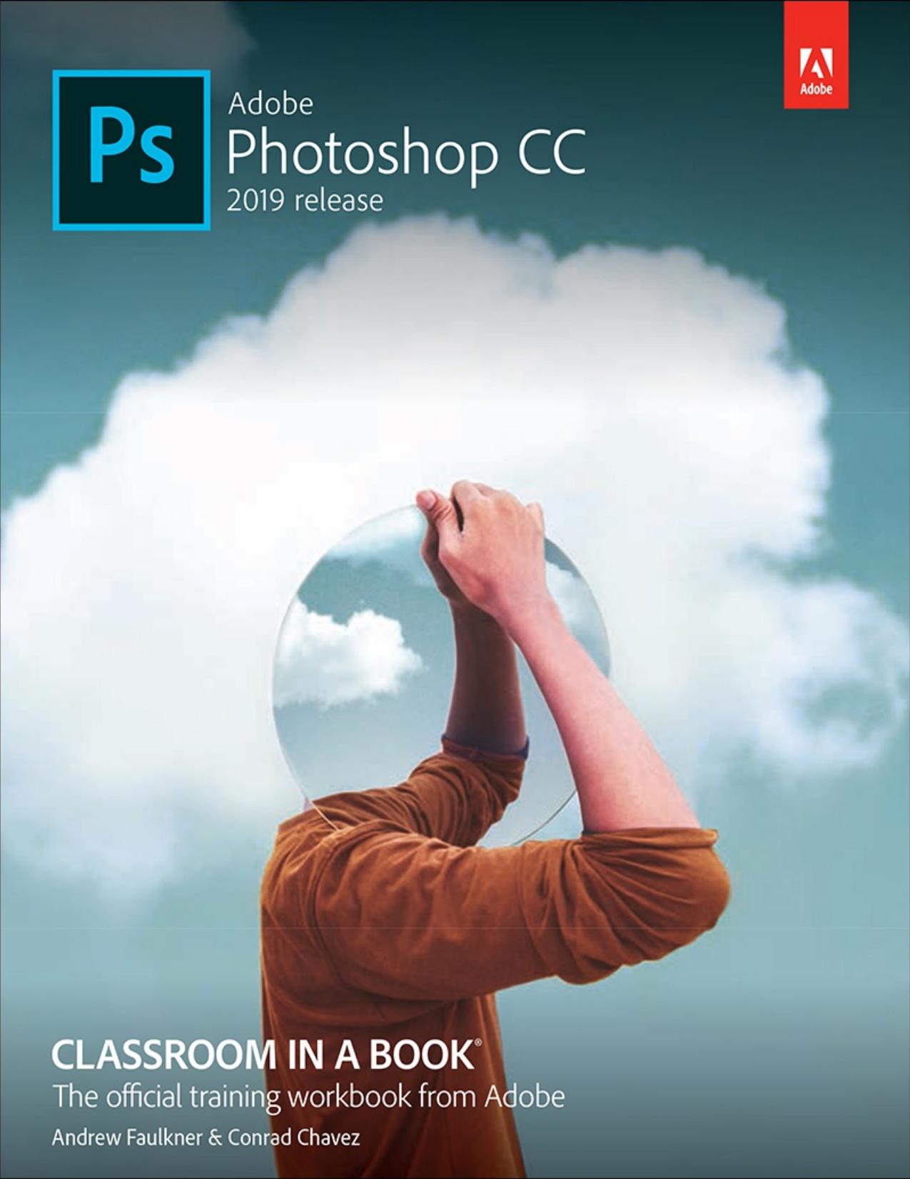 Adobe Photoshop CC Classroom in a Book (2019 Release), First Edition by Andrew Faulkner & Conrad Chavez