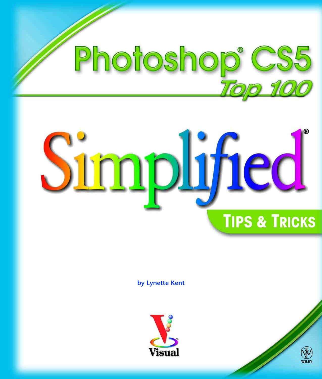 Adobe Photoshop CS5 100 Simplified Tips and Tricks by Lynette Kent