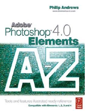 Adobe Photoshop Elements 4.0 A to Z: Tools and features illustrated ready reference by Philip Andrews