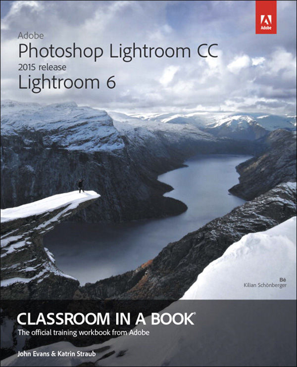 Adobe Photoshop Lightroom CC (2015 release) / Lightroom 6 Classroom in a Book by Evans John & Straub Katrin