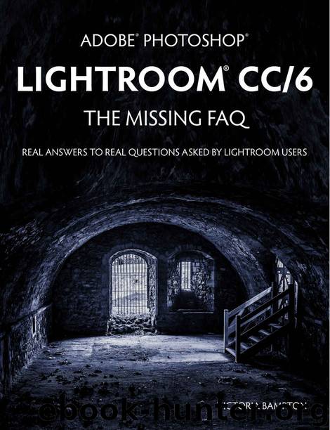 Adobe Photoshop Lightroom CC6 - The Missing FAQ by Bampton Victoria
