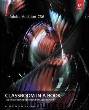 Adobe® Audition® CS6 Classroom in a Book®: The official training workbook from Adobe Systems (Dylan Evers' Library) by Adobe Creative Team