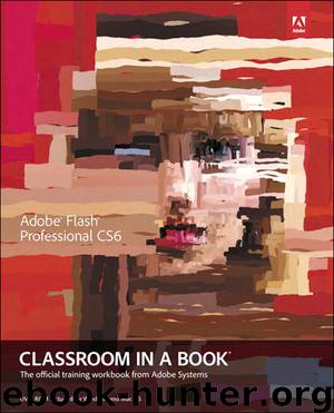 Adobe® Flash® Professional CS6 Classroom in a Book®: The official training workbook from Adobe Systems (Forrest Harper's Library) by Adobe Creative Team