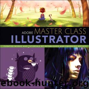 Adobe® Master Class: Illustrator®: Inspiring artwork and tutorials by established and emerging artists (Derek Becker's Library) by Sharon Milne