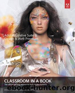 AdobeÂ® Creative SuiteÂ® 6 Design & Web Premium Classroom in a BookÂ®: The official training workbook from Adobe Systems by Adobe Creative Team