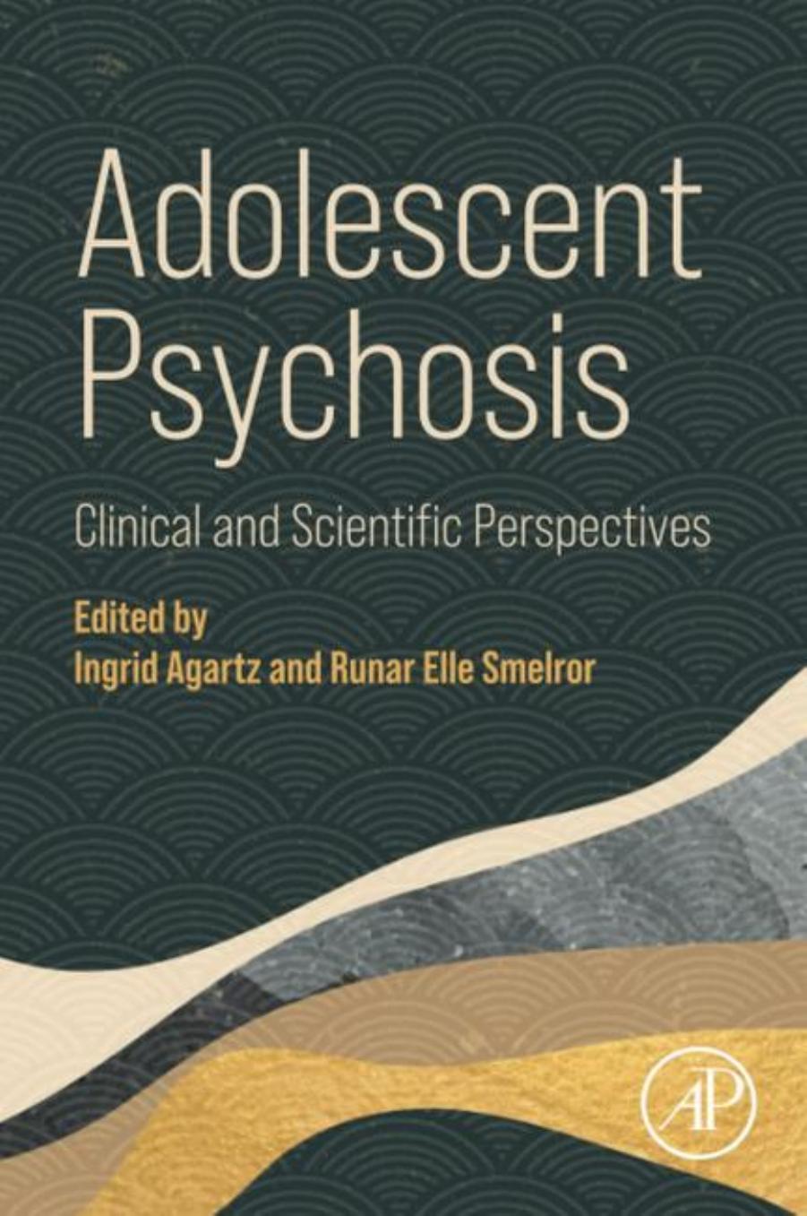 Adolescent Psychosis: Clinical and Scientific Perspectives by Ingrid Agartz Runar Smelror