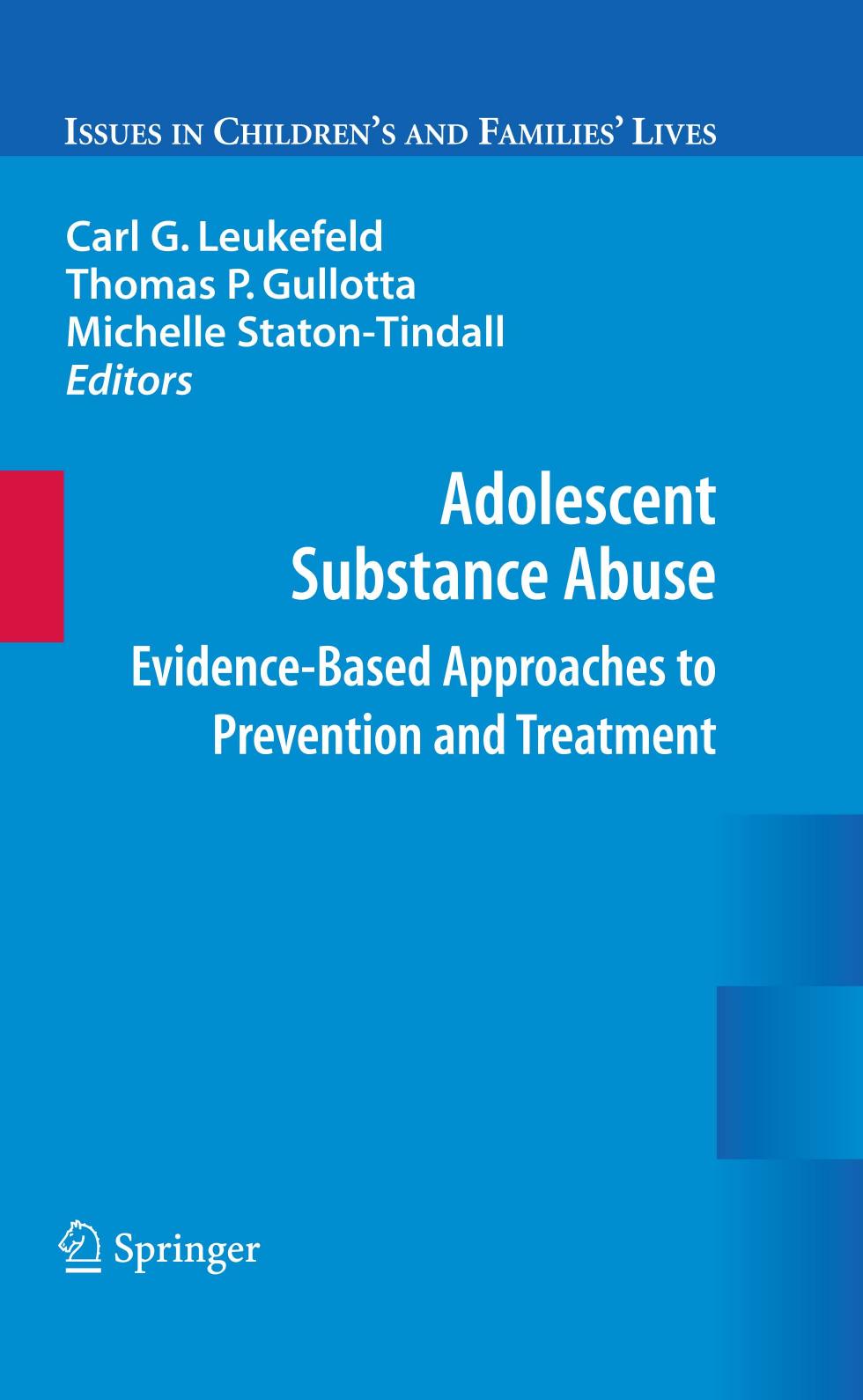 Adolescent Substance Abuse: Evidence-Based Approaches to Prevention and Treatment (Issues in Children's and Families' Lives) by Carl Leukefeld Thomas P. Gullotta Michelle Staton-Tindall