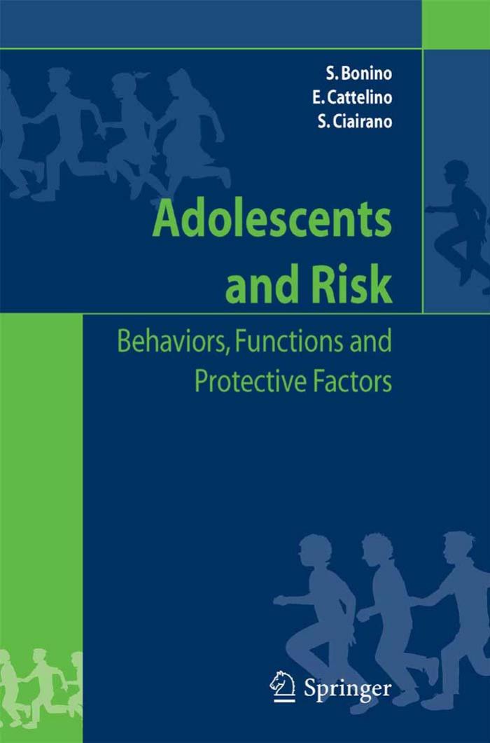 Adolescents and risk: Behaviors, functions and protective factors by Silvia Bonino Elena Cattelino Silvia Ciairano