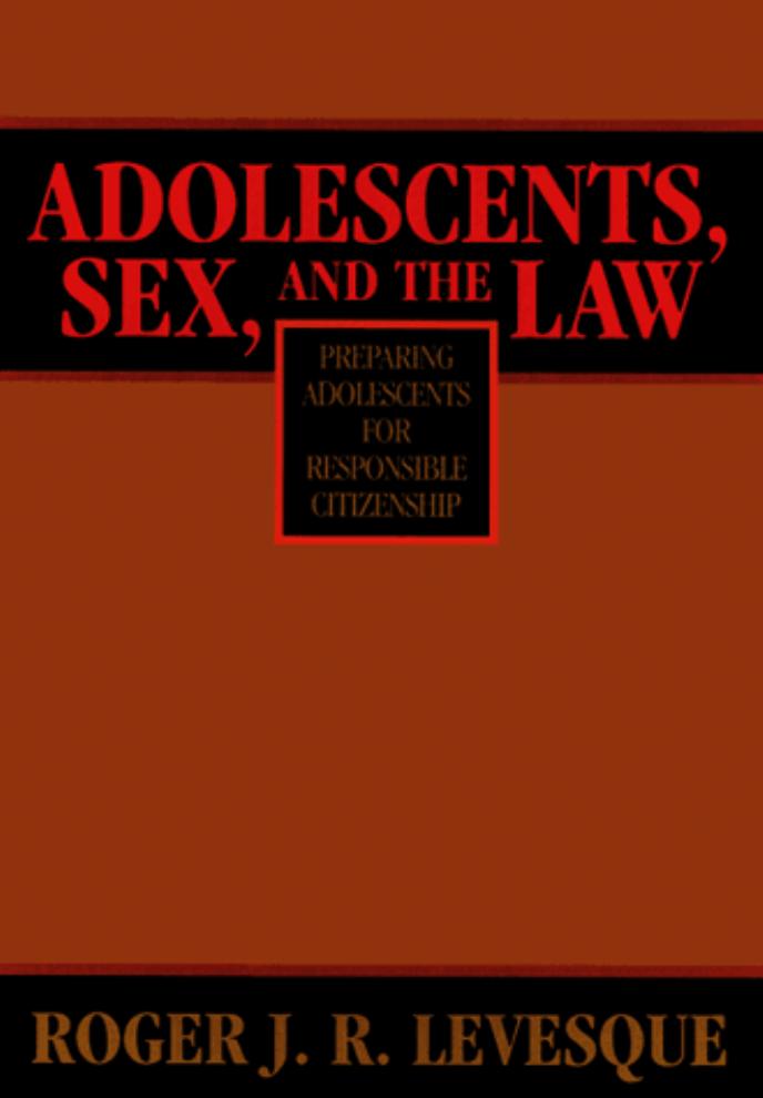 Adolescents, Sex, and the Law: Preparing Adolescents for Responsible Citizenship by Roger J. R. Levesque
