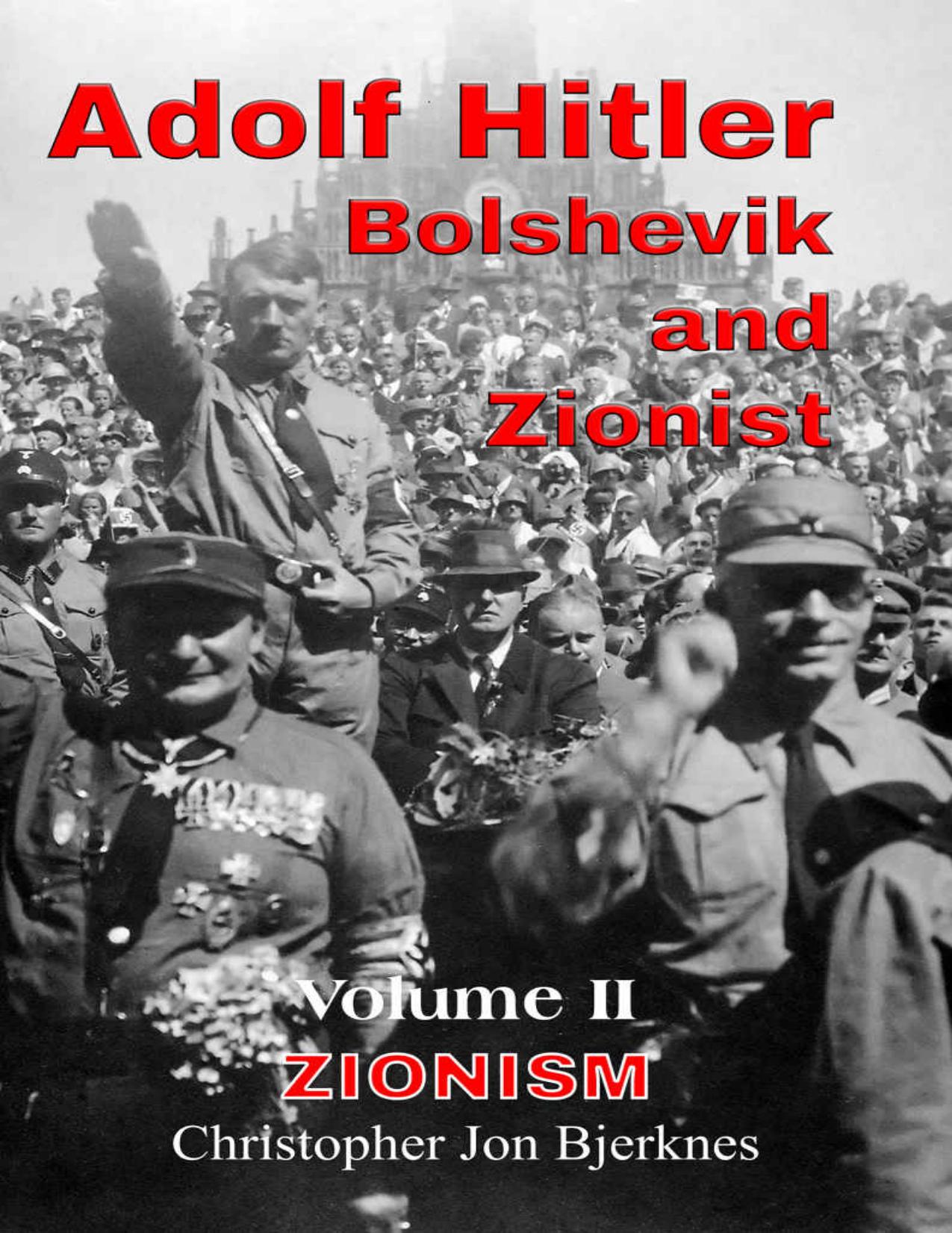 Adolf Hitler: Bolshevik and Zionist. Volume II: Zionism by Christopher Bjerknes