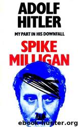 Adolf Hitler: My Part in His Downfall by Spike Milligan