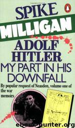 Adolf Hitler: my part in his downfall by Spike Milligan