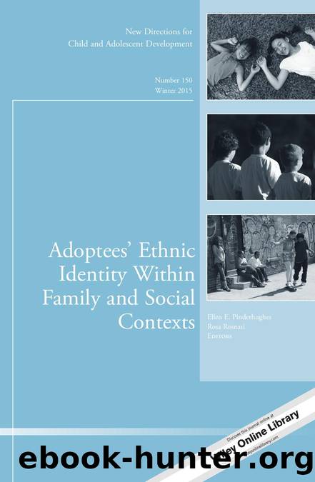 Adoptees' Ethnic Identity Within Family and Social Contexts : New Directions for Child and Adolescent Development, Number 150 by Ellen E. Pinderhughes; Rosa Rosnati