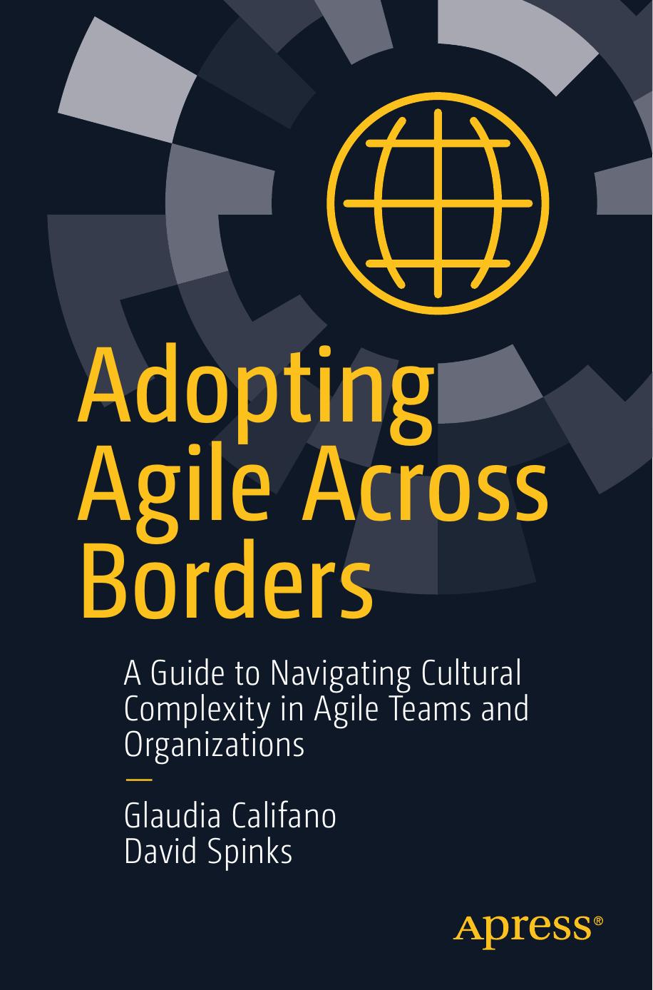 Adopting Agile Across Borders: A Guide to Navigating Cultural Complexity in Agile Teams and Organizations by Glaudia Califano