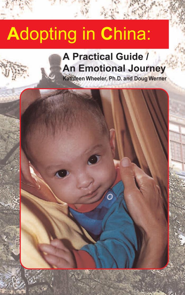 Adopting in China: A Practical Guide An Emotional Journey by Kathleen Wheeler PhD Doug Werner