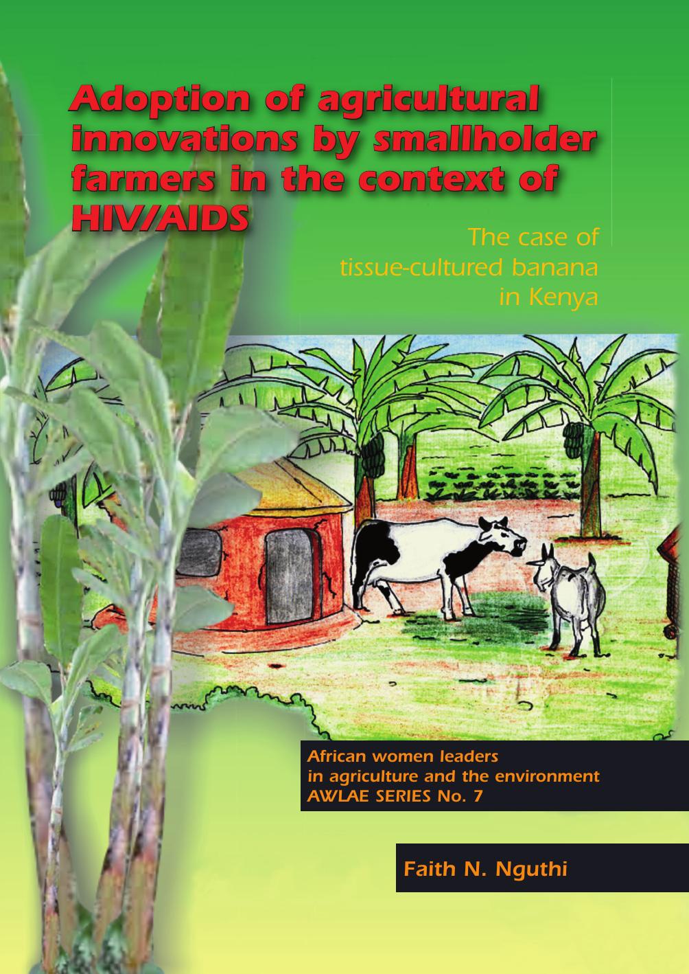 Adoption Of Agricultural Innovations By Smallholder Farmers In The Context Of HIV/AIDS: The Case of Tissue-Cultured Banana in Kenya by Faith Njeri Nguthi