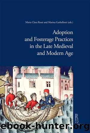 Adoption and Fosterage Practices in the Late Medieval and Modern Age by Maria Clara Rossi Marina Garbellotti