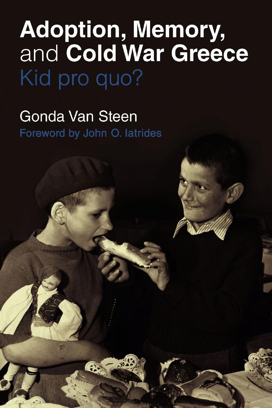Adoption, Memory, and Cold War Greece: Kid pro quo? by Gonda Van Steen