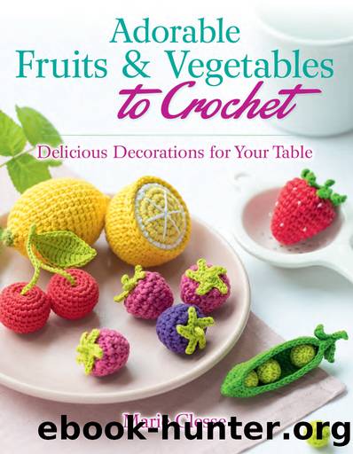 Adorable Fruits & Vegetables to Crochet by Marie Clesse