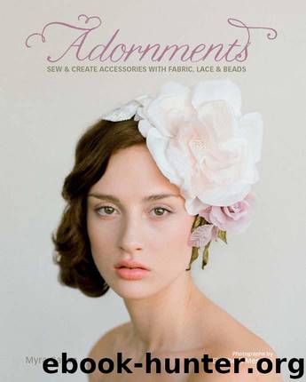 Adornments: Sew & Create Accessories with Fabric, Lace & Beads by Callan Myra