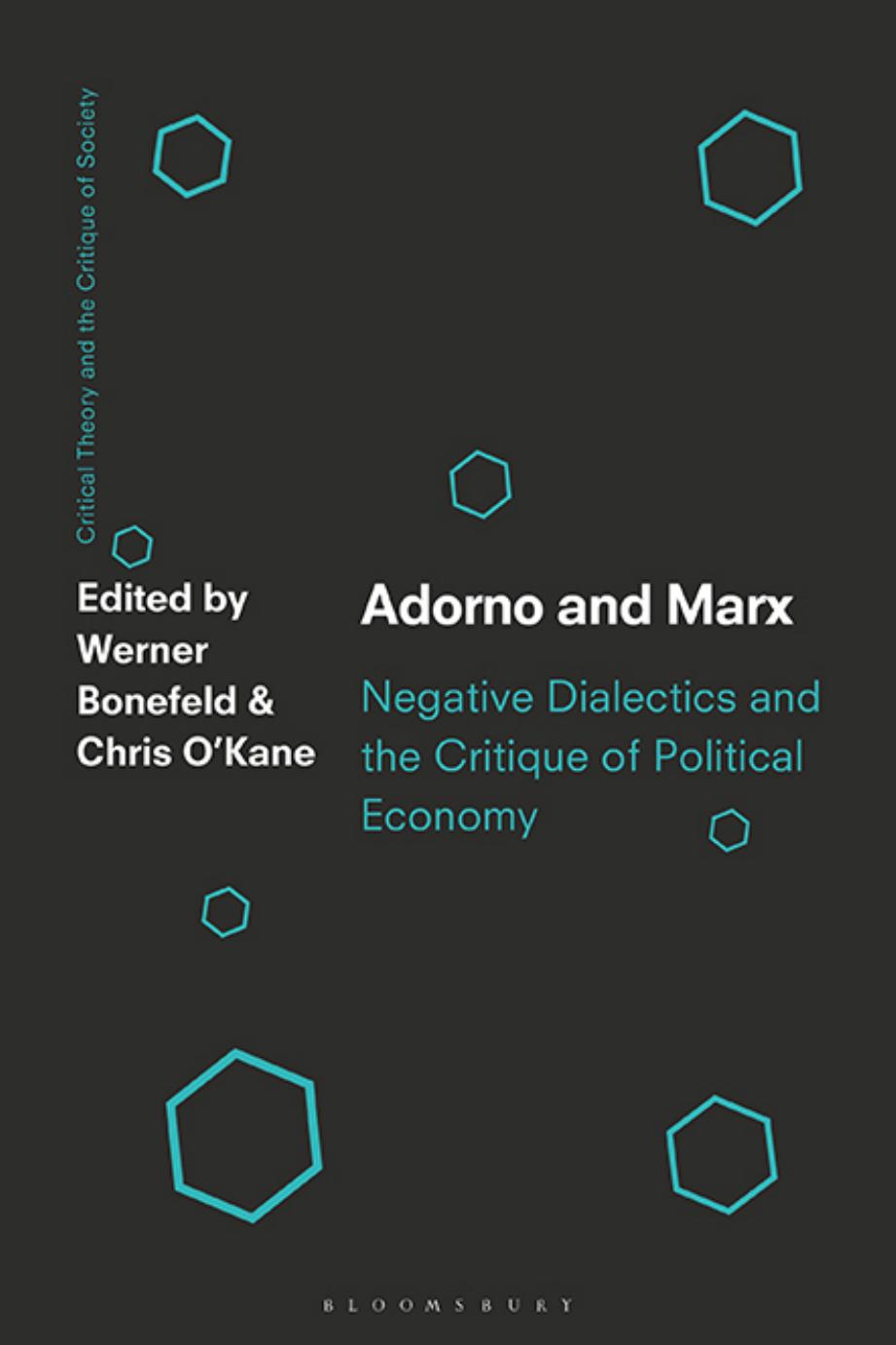 Adorno and Marx: Negative Dialectics and the Critique of Political Economy by Werner Bonefeld & Chris O'Kane