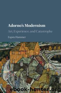 Adorno's Modernism : Art, Experience, and Catastrophe (9781316412848) by Hammer Espen
