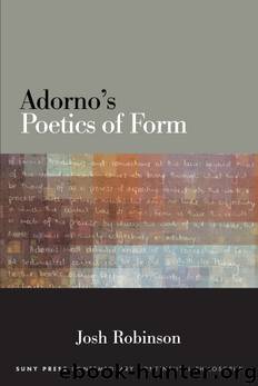 Adorno's Poetics of Form by Josh Robinson