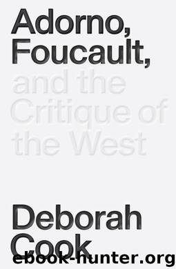 Adorno, Foucault, and the Critique of the West by Deborah Cook