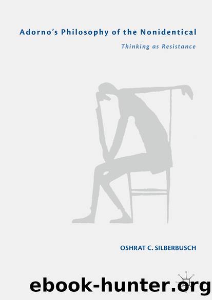 Adorno’s Philosophy of the Nonidentical by Oshrat C. Silberbusch