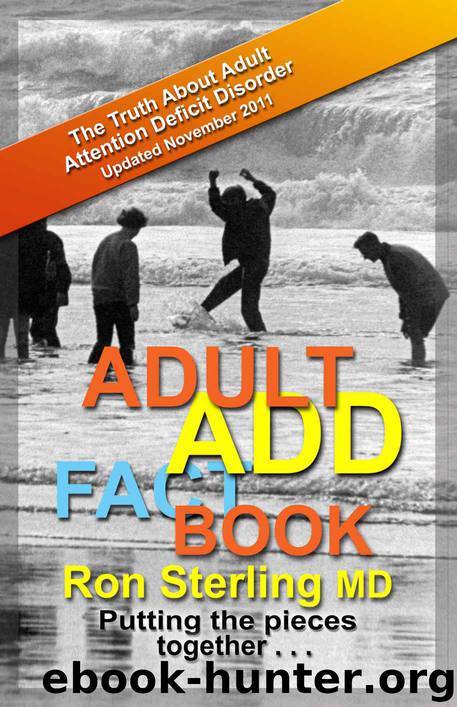 Adult ADD Factbook - The Truth About Adult Attention Deficit Disorder Updated November 2011 by Ron Sterling M.D