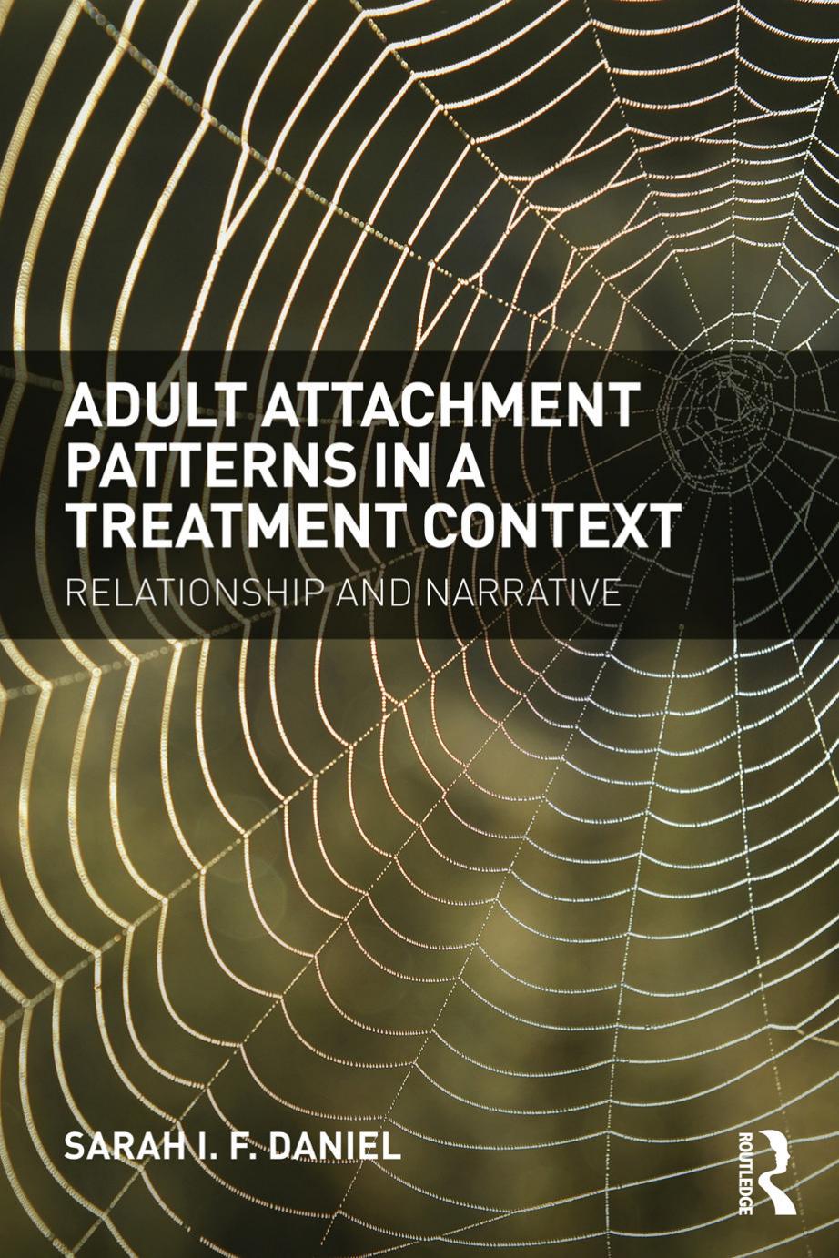 Adult Attachment Patterns in a Treatment Context: Relationship and narrative by Sarah Daniel